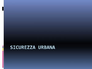 SICUREZZA URBANA Sicurezza urbana Le espressioni ordine pubblico