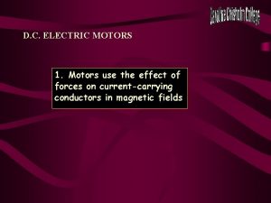 D C ELECTRIC MOTORS 1 Motors use the