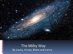 Milky way By Blake and Lenny and Aimee