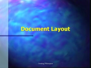 Document Layout Creating Whitespace Creating Whitespace n Horizontal