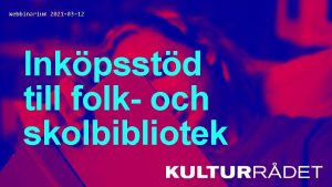 Kulturrdet Webbinarium 2021 03 12 Inkpsstd till folk