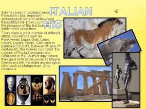 ITALIAN HISTORY Italy has been inhabitated since the