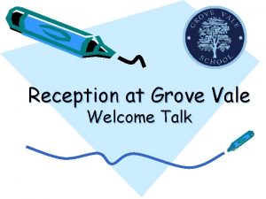 Reception at Grove Vale Welcome Talk Welcome to