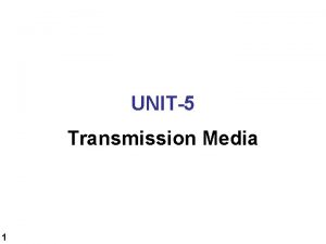UNIT5 Transmission Media 1 3 6 PERFORMANCE Topics