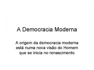 A Democracia Moderna A origem da democracia moderna