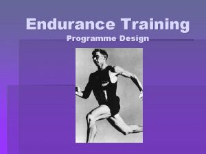 Endurance Training Programme Design Programme Design Determine exact