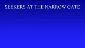 SEEKERS AT THE NARROW GATE SEEKERS AT THE