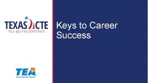 Keys to Career Success Copyright Texas Education Agency