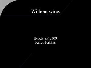 Without wires IMKE SPI 2009 Kaido Kikkas Wi