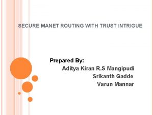SECURE MANET ROUTING WITH TRUST INTRIGUE Prepared By