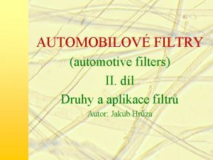 AUTOMOBILOV FILTRY automotive filters II dl Druhy a