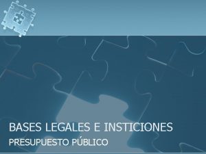 BASES LEGALES E INSTICIONES PRESUPUESTO PBLICO MARCO LEGAL