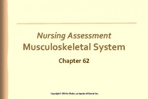 Nursing Assessment Musculoskeletal System Chapter 62 Copyright 2014