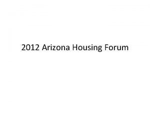 2012 Arizona Housing Forum Arizona Housing Finance Authority