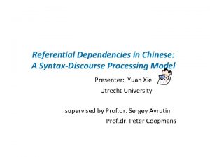 Referential Dependencies in Chinese A SyntaxDiscourse Processing Model