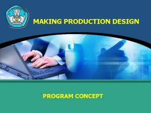 MAKING PRODUCTION DESIGN PROGRAM CONCEPT PROGRAM CONCEPT Program