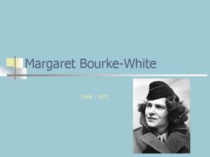 Margaret BourkeWhite 1904 1971 Biography n n n