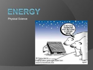 ENERGY Physical Science What is Energy Energy is