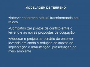 MODELAGEM DE TERRENO Intervir no terreno natural transformando