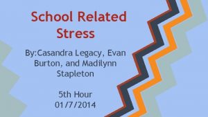 School Related Stress By Casandra Legacy Evan Burton