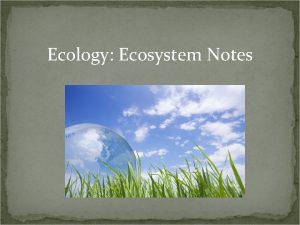 Ecology Ecosystem Notes Do Now Take out your