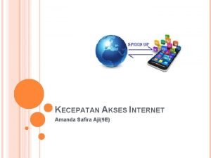 KECEPATAN AKSES INTERNET Amanda Safira Aji9 E Apa