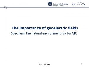 The importance of geoelectric fields Specifying the natural