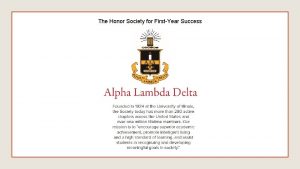 The Honor Society for FirstYear Success Congratulations on