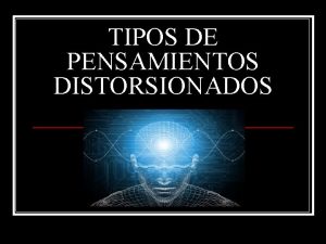 TIPOS DE PENSAMIENTOS DISTORSIONADOS Pensamientos Filtrados n n