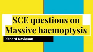 SCE questions on Massive haemoptysis Richard Davidson Inhospital