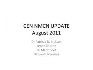 CEN NMCN UPDATE August 2011 Dr Patricia D