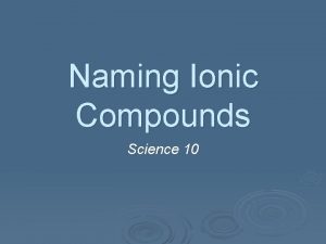 Naming Ionic Compounds Science 10 Simple Ionic Compounds