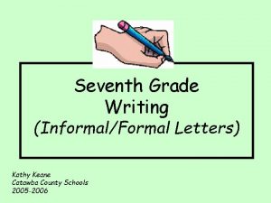 Seventh Grade Writing InformalFormal Letters Kathy Keane Catawba