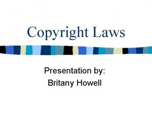Copyright Laws Presentation by Britany Howell What is