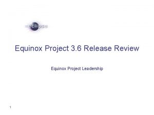 Equinox Project 3 6 Release Review Equinox Project