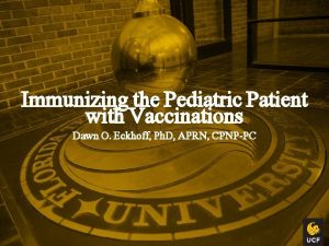 Immunizing the Pediatric Patient with Vaccinations Dawn O