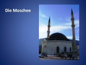 Die Moschee Die meisten Moscheen haben eine Kuppelform