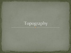 Topography What is topographic map A map showing