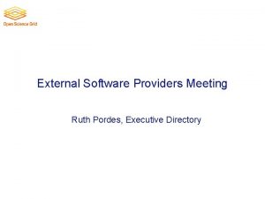 External Software Providers Meeting Ruth Pordes Executive Directory