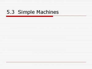 5 3 Simple Machines 6 Types o Lever