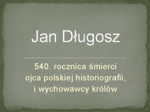 Jan Dugosz 540 rocznica mierci ojca polskiej historiografii