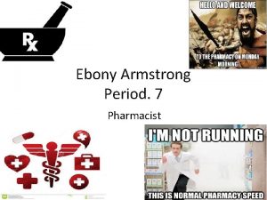 Ebony Armstrong Period 7 Pharmacist Overview Pharmacy is