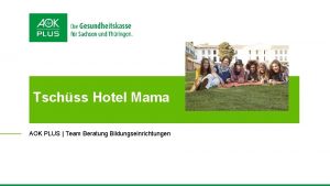 Tschss Hotel Mama AOK PLUS Team Beratung Bildungseinrichtungen