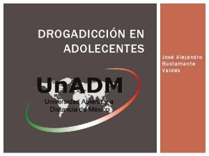 DROGADICCIN EN ADOLECENTES Jos Alejandro Bustamante Valds INTRODUCCIN