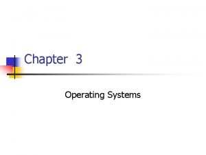 Chapter 3 Operating Systems Chapter 3 Operating Systems