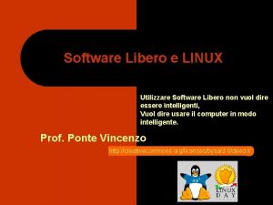 Software Libero e LINUX Utilizzare Software Libero non