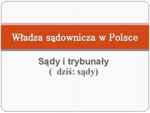 Wadza sdownicza w Polsce Sdy i trybunay dzi