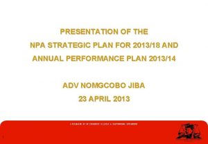 PRESENTATION OF THE NPA STRATEGIC PLAN FOR 201318