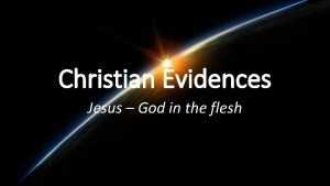 Christian Evidences Jesus God in the flesh Why