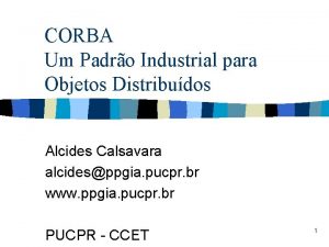 CORBA Um Padro Industrial para Objetos Distribudos Alcides